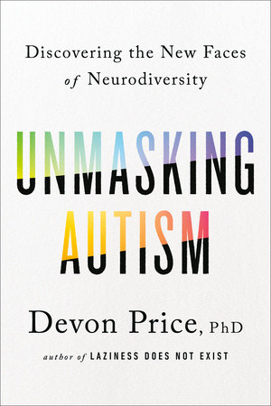 Unmasking Autism, Devon Price